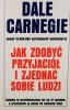 JAK ZDOBYĆ PRZYJACIÓŁ I ZJEDNAĆ SOBIE LUDZI - Dale Carnegie